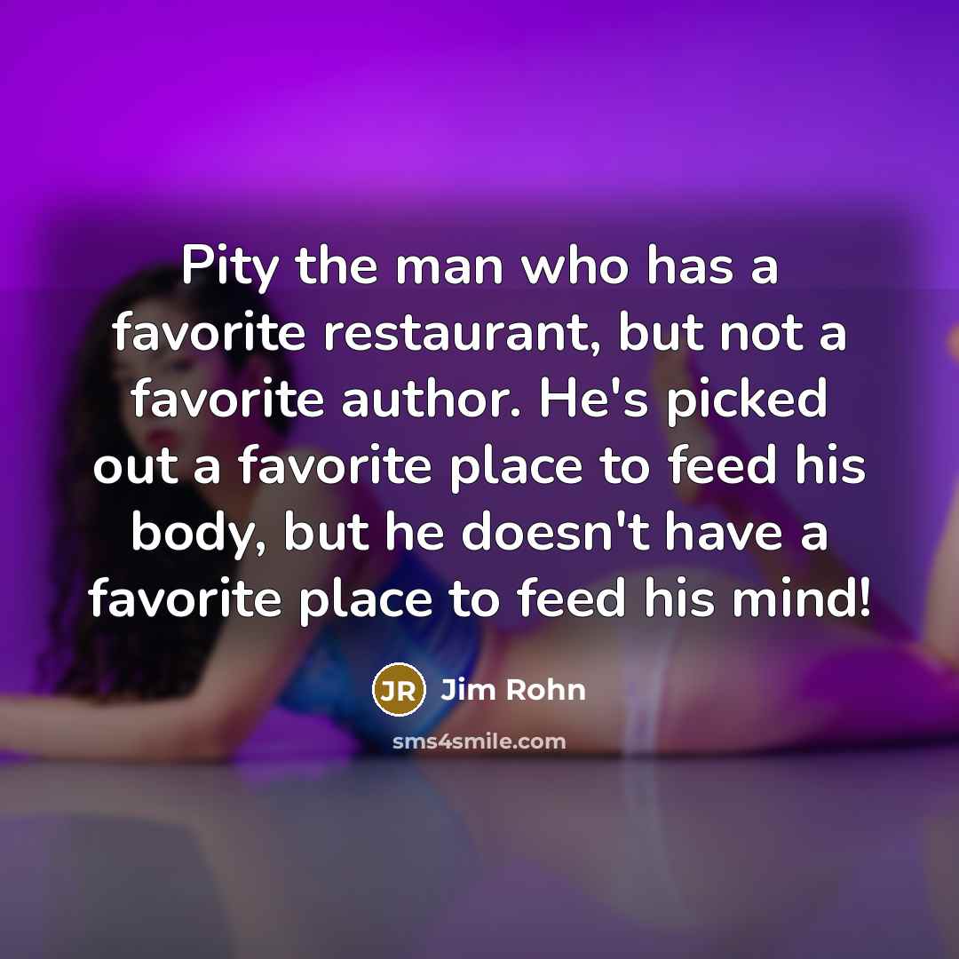 “Pity the man who has a favorite restaurant, but not…” quote by Jim Rohn