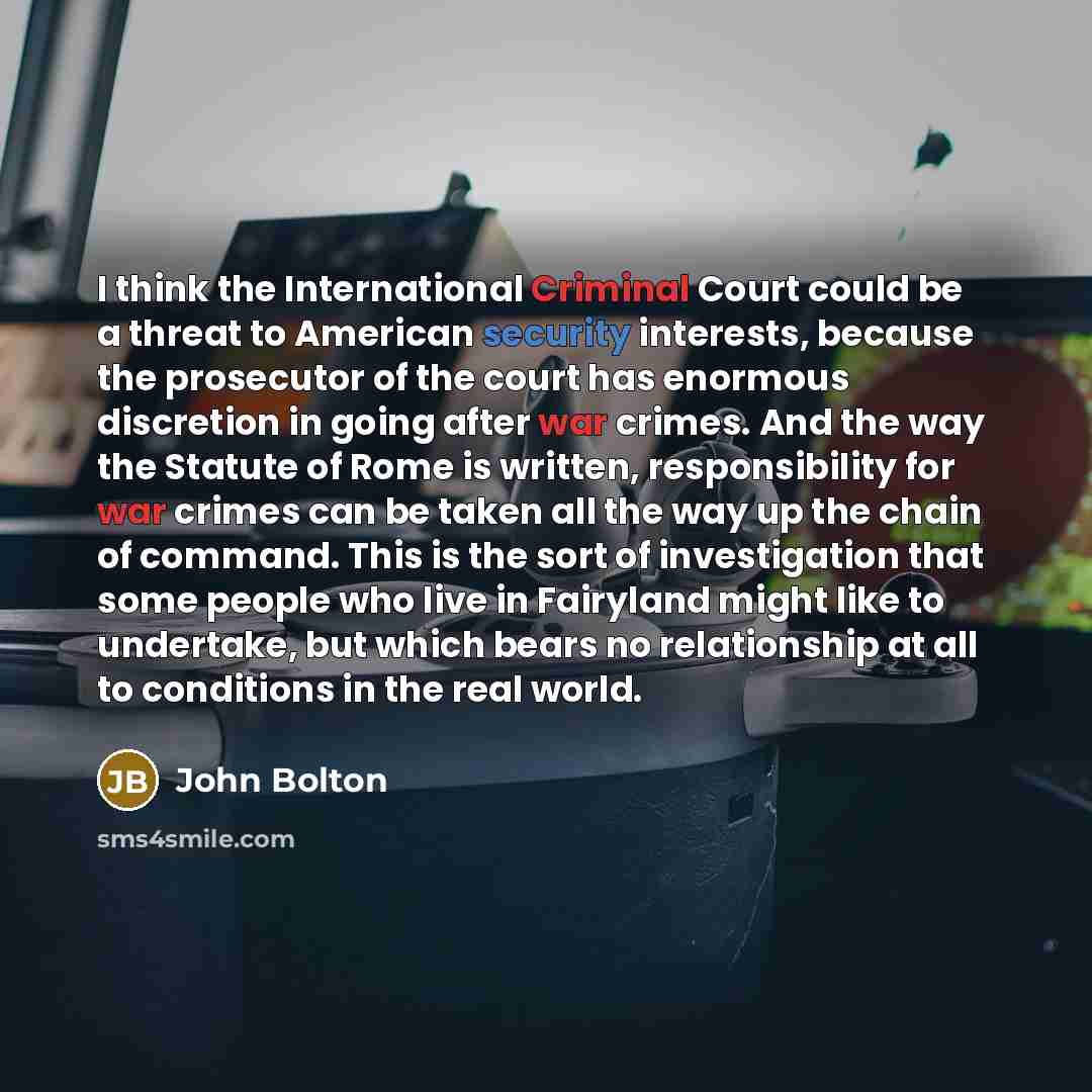 “I think the International Criminal Court could be a threat…” quote by John Bolton