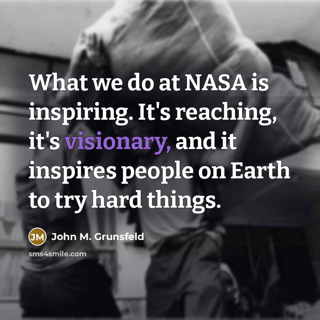 “What we do at NASA is inspiring. It's reaching, it's…” quote by John M. Grunsfeld