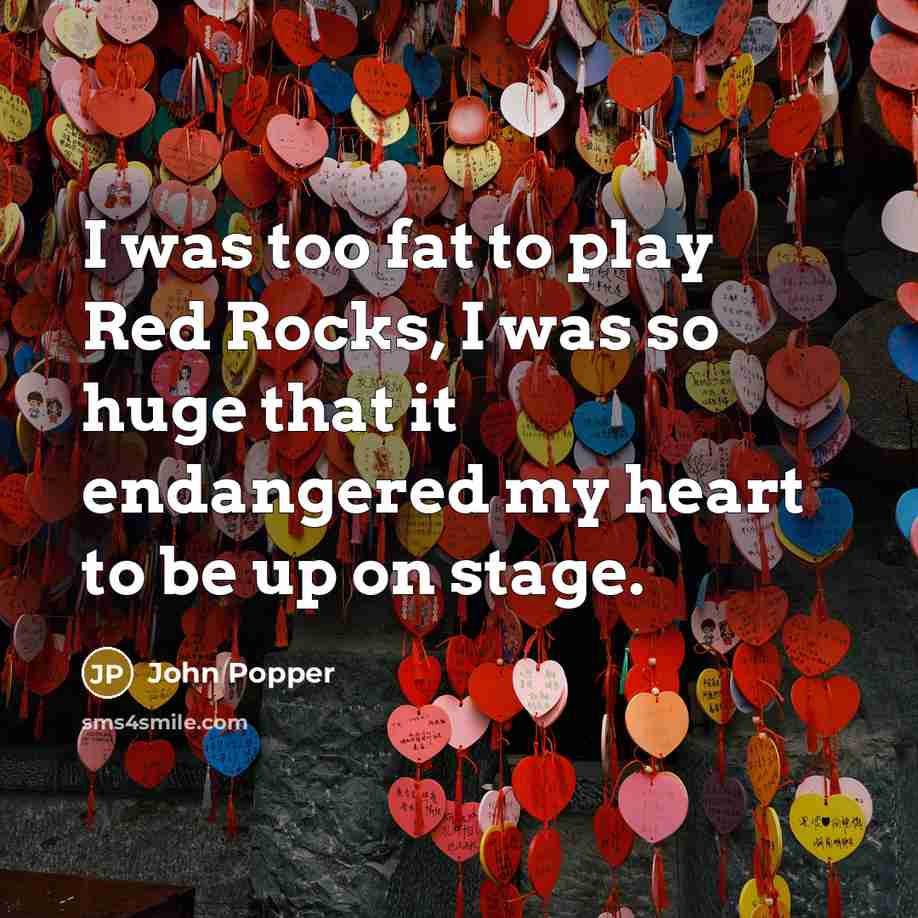 “I was too fat to play Red Rocks, I was…” quote by John Popper