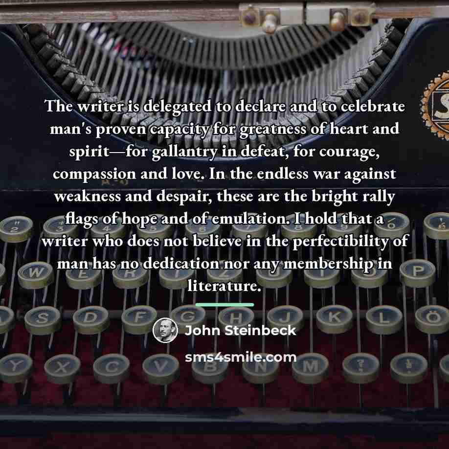 “The writer is delegated to declare and to celebrate man's…” quote by John Steinbeck