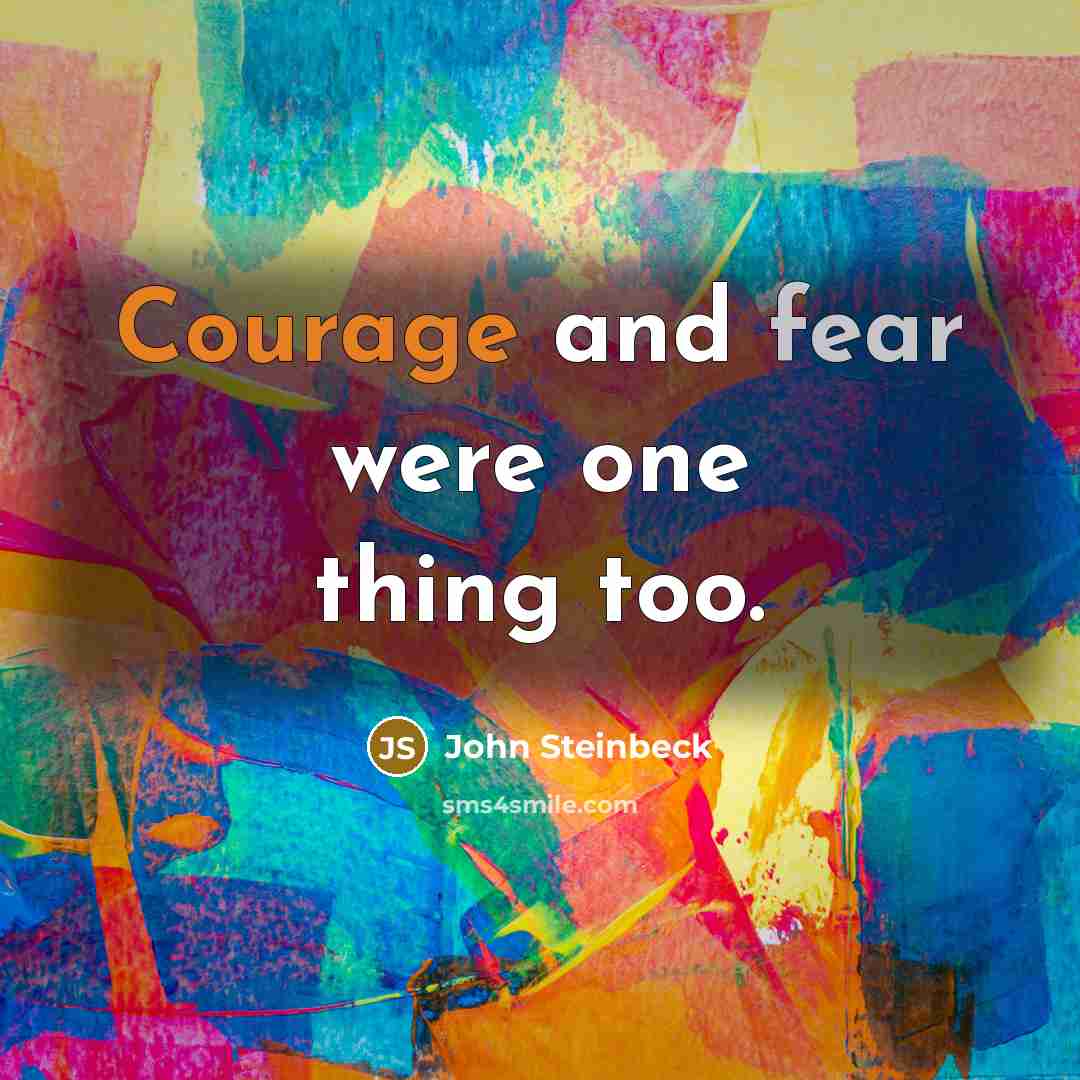 “Courage and fear were one thing too.…” quote by John Steinbeck