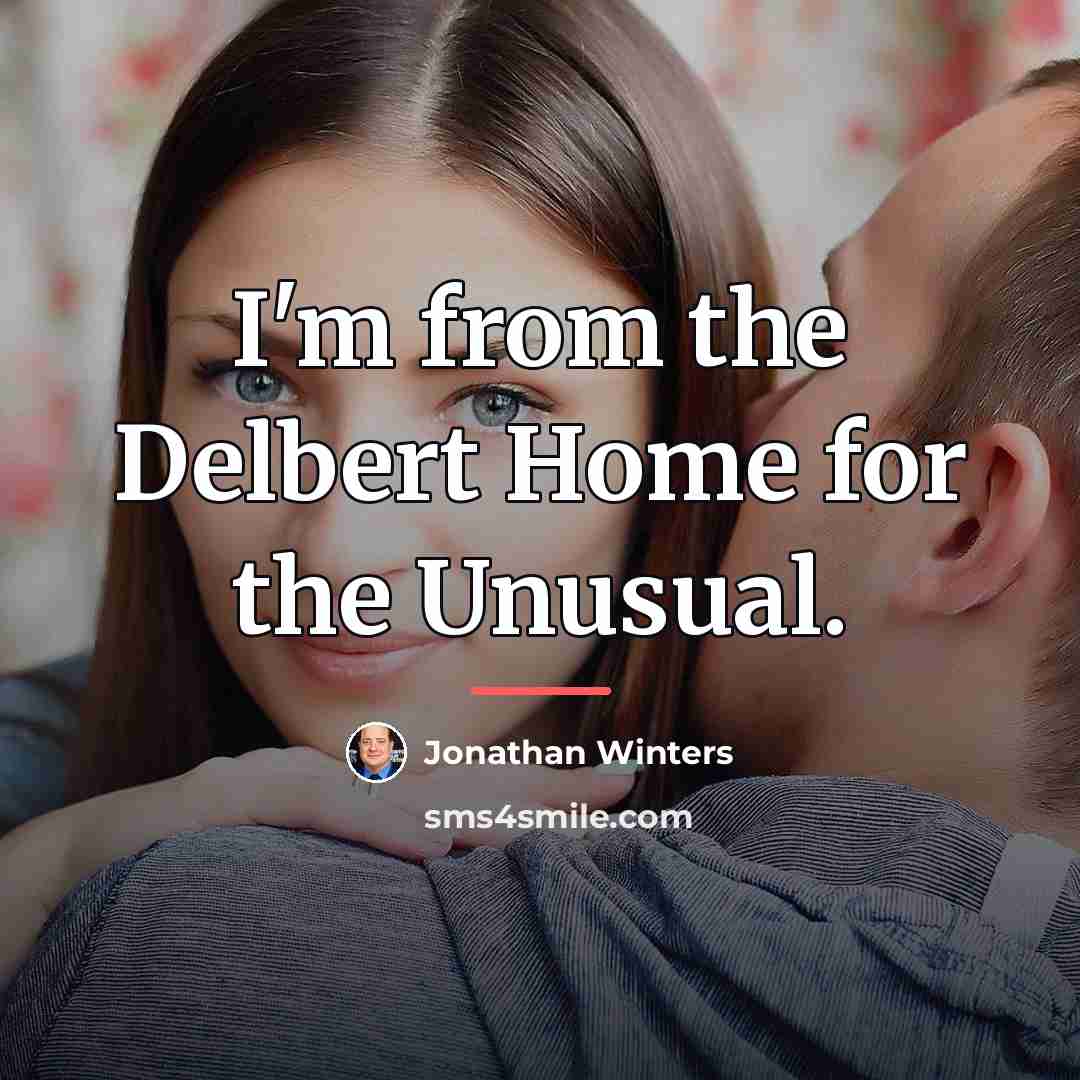 “I'm from the Delbert Home for the Unusual.…” quote by Jonathan Winters