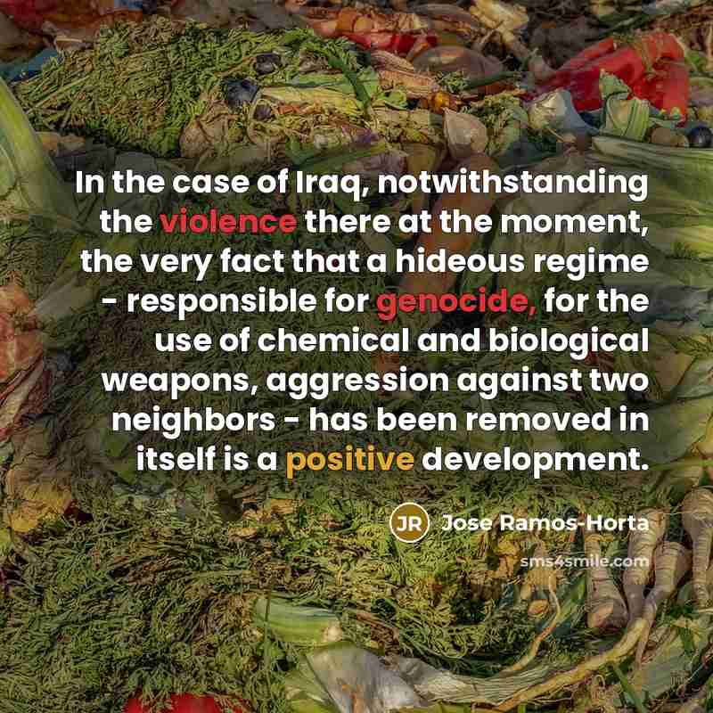 “In the case of Iraq, notwithstanding the violence there at…” quote by Jose Ramos-Horta