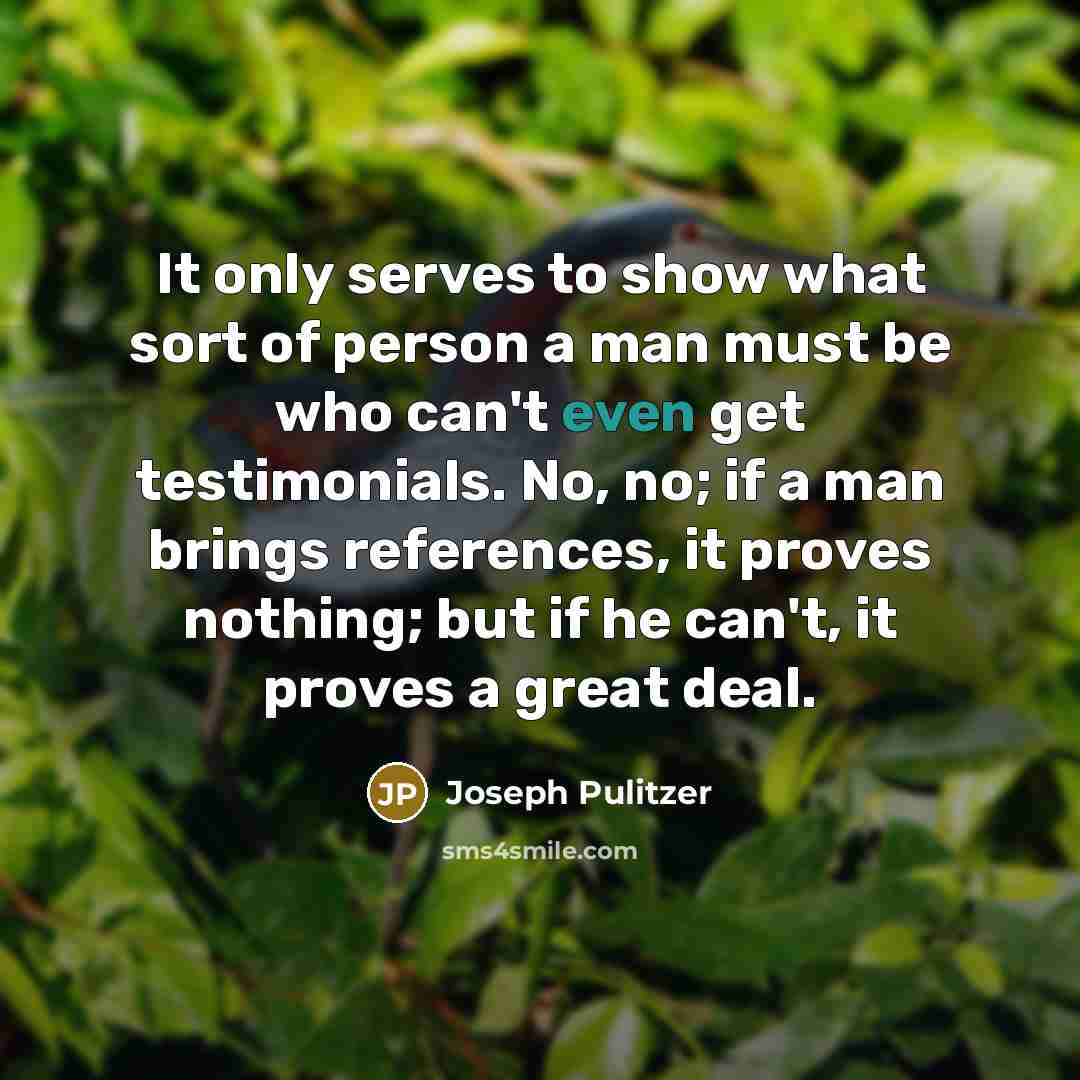 “It only serves to show what sort of person a…” quote by Joseph Pulitzer