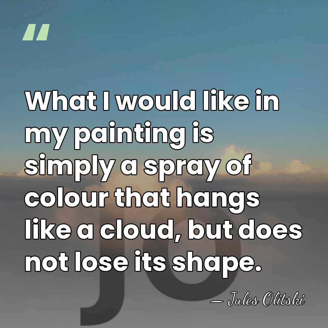 What I would like in my painting is simply a spray of&hellip; - Jules Olitski