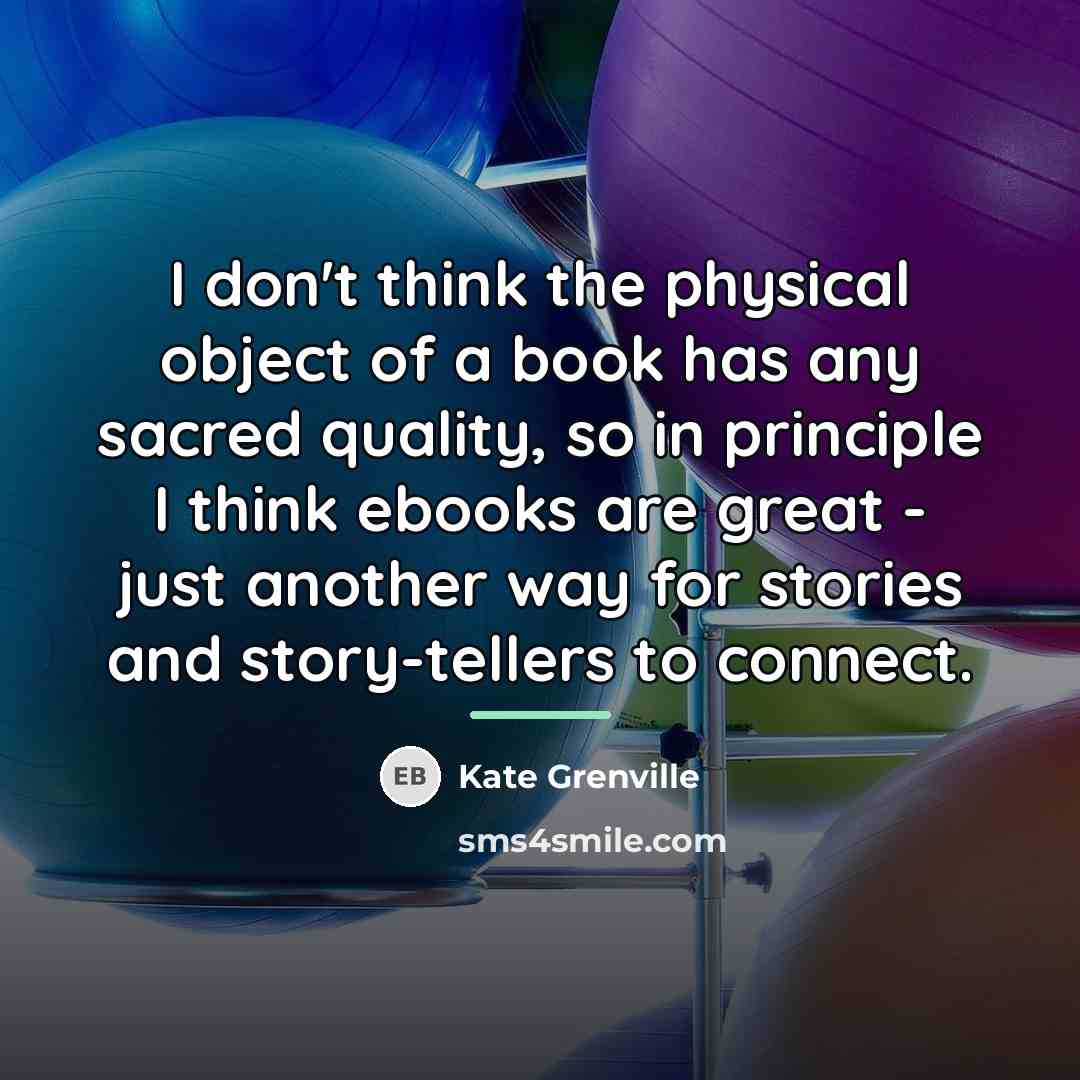“I don't think the physical object of a book has…” quote by Kate Grenville