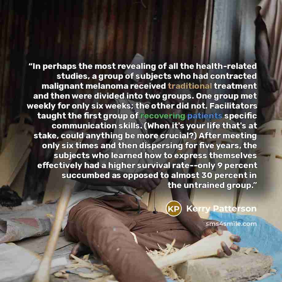 “In perhaps the most revealing of all the health-related studies, a group of subjects who had contracted malignant melanoma received traditional treatment and then were divided into two groups. One group met weekly for only six weeks; the other did not. Facilitators taught the first group of…” quote by Kerry Patterson
