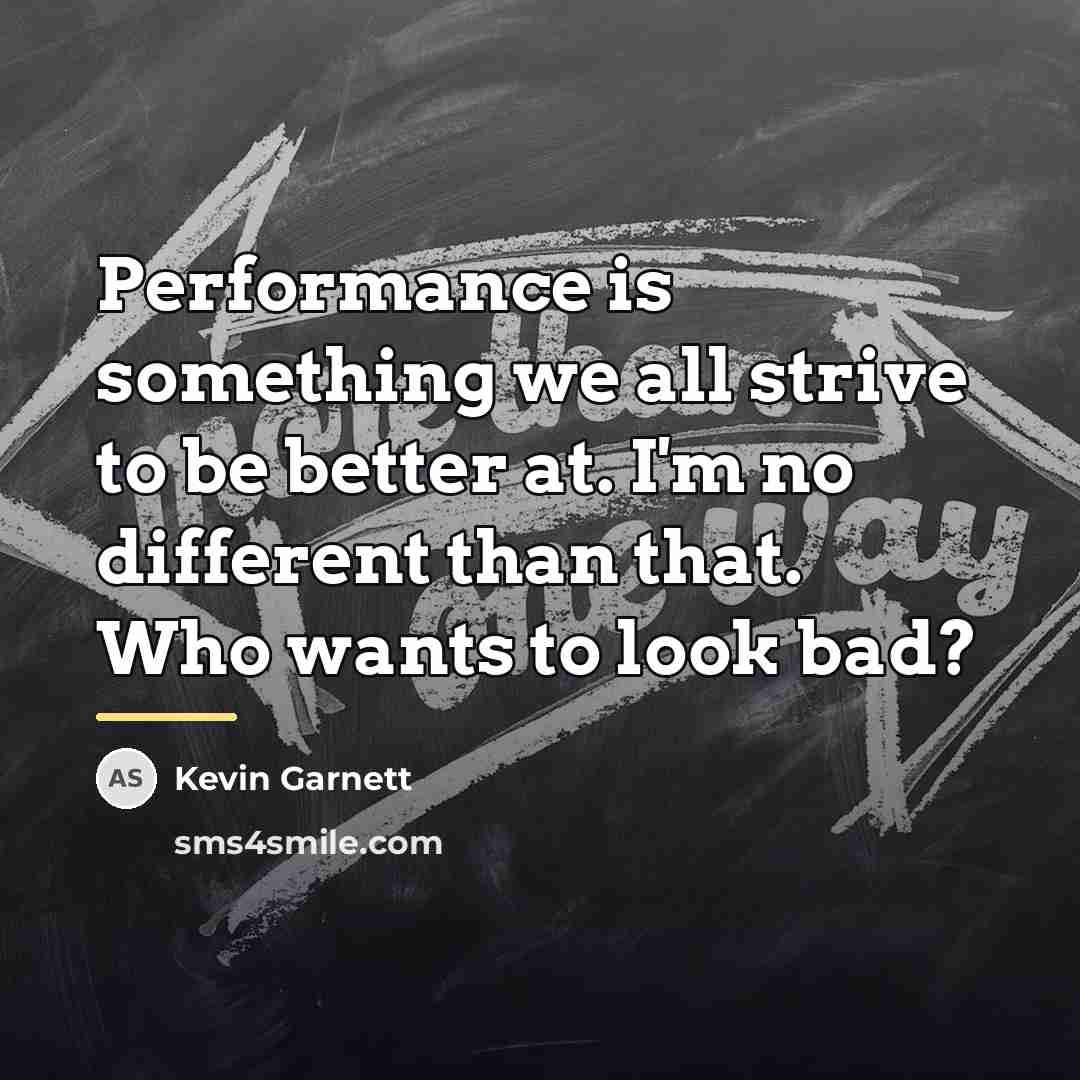 “Performance is something we all strive to be better at.…” quote by Kevin Garnett