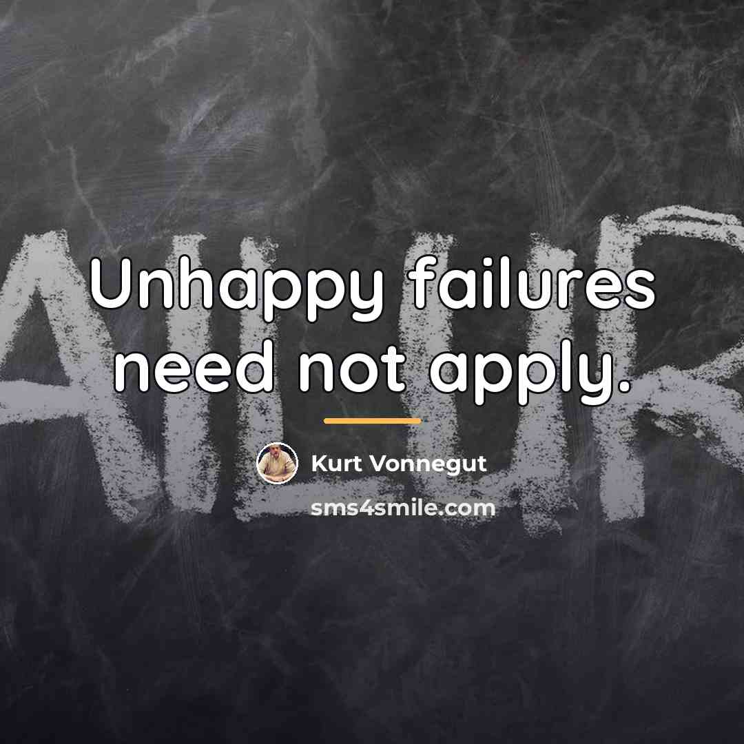 “Unhappy failures need not apply.…” quote by Kurt Vonnegut