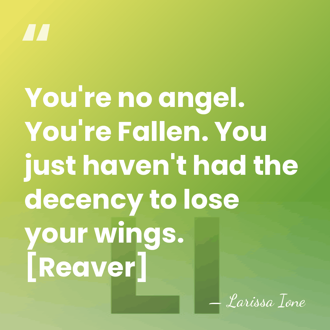 You're no angel. You're Fallen. You just haven't had the decency to&hellip; - Larissa Ione