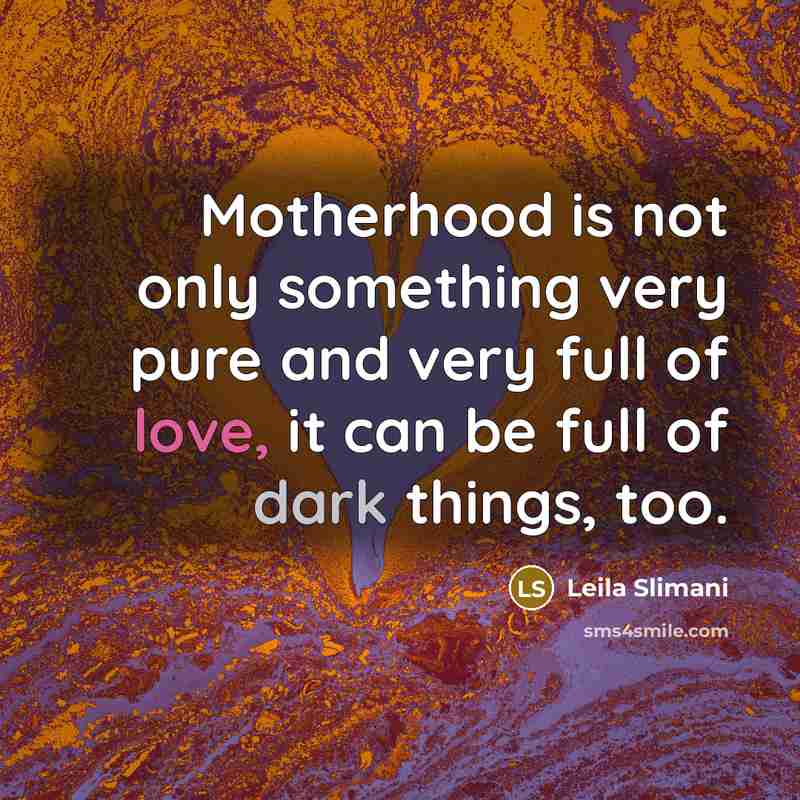 “Motherhood is not only something very pure and very full…” quote by Leila Slimani