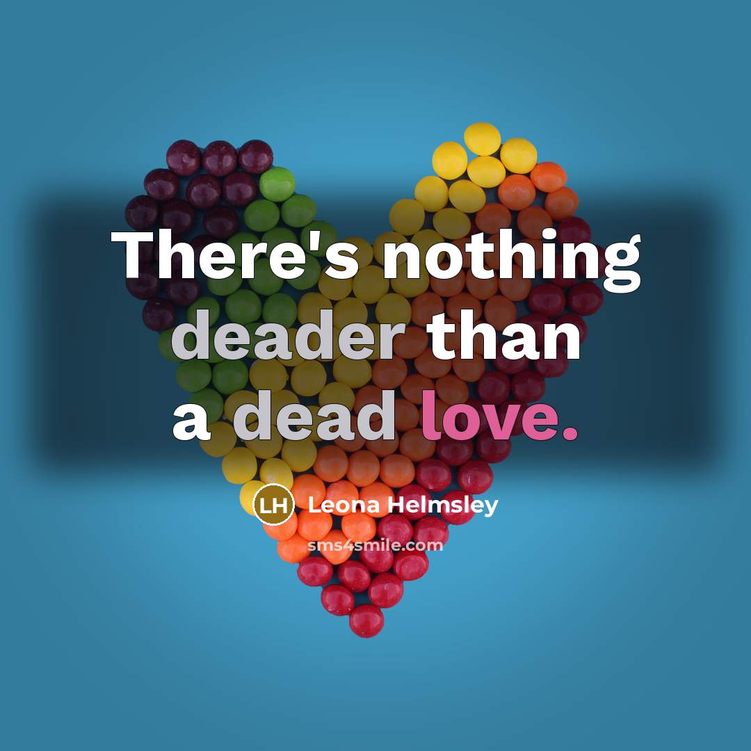 “There's nothing deader than a dead love.” quote by Leona Helmsley