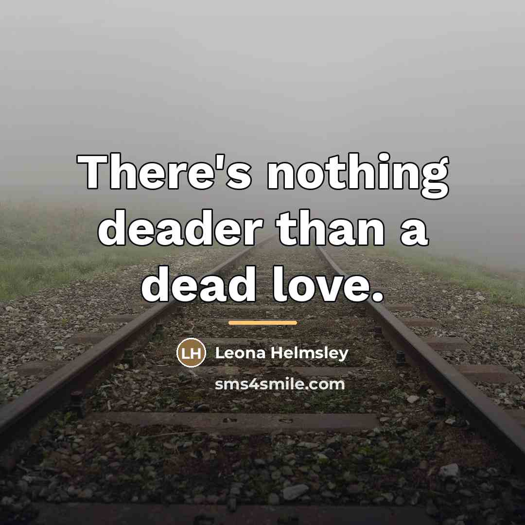 “There's nothing deader than a dead love.…” quote by Leona Helmsley