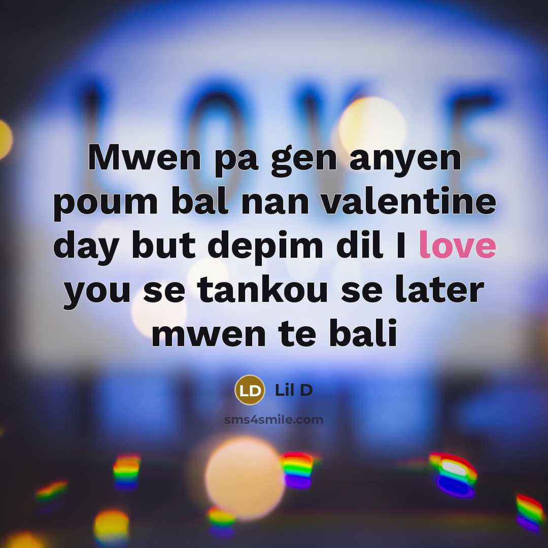 “Mwen pa gen anyen poum bal nan valentine day but depim dil I love you se tankou se later mwen te bali” quote by Lil D