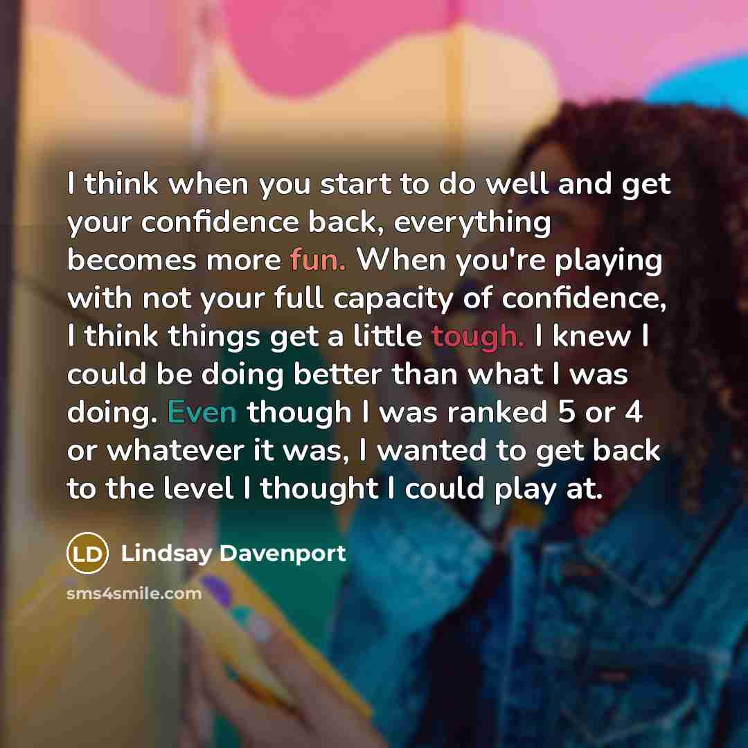 “I think when you start to do well and get…” quote by Lindsay Davenport