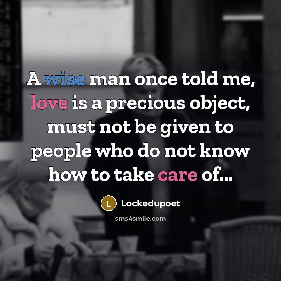 “A wise man once told me, love is a precious…” quote by Lockedupoet