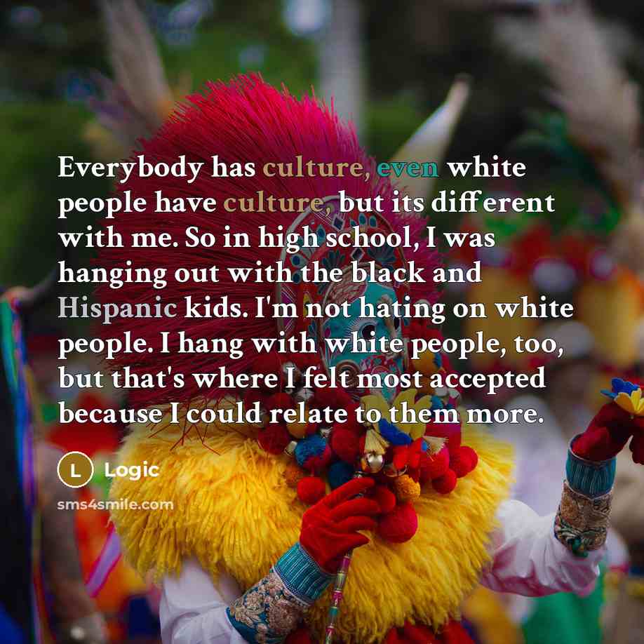 “Everybody has culture, even white people have culture, but its…” quote by Logic