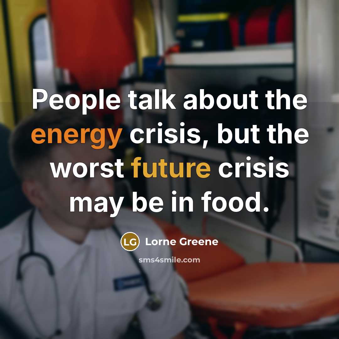 “People talk about the energy crisis, but the worst future…” quote by Lorne Greene