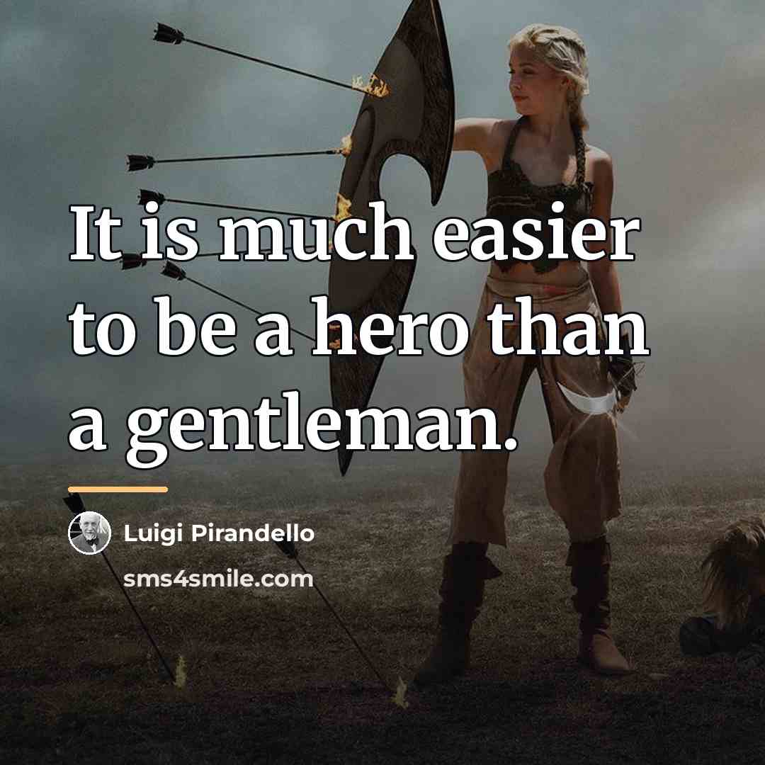 “It is much easier to be a hero than a…” quote by Luigi Pirandello