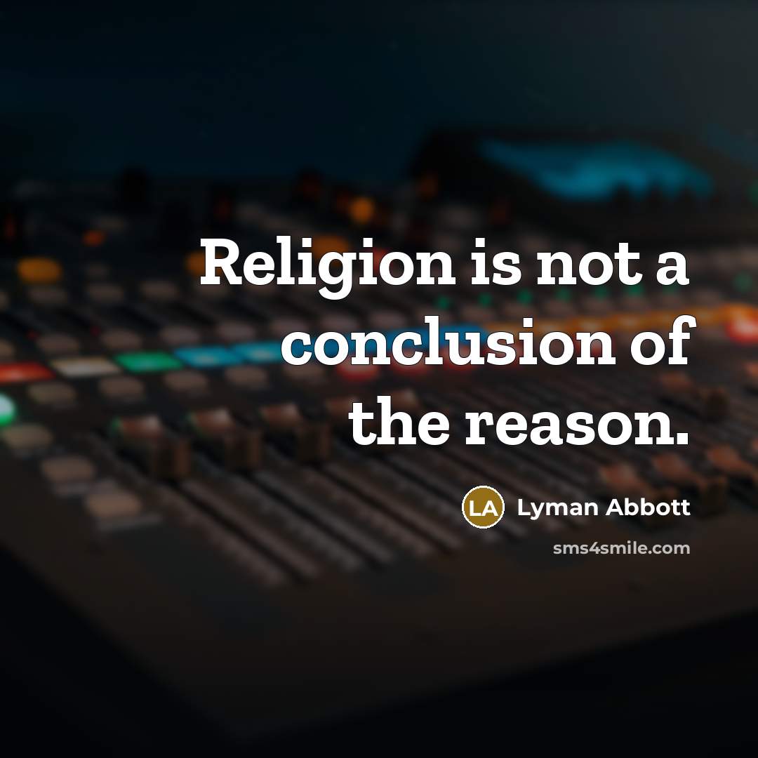 “Religion is not a conclusion of the reason.…” quote by Lyman Abbott
