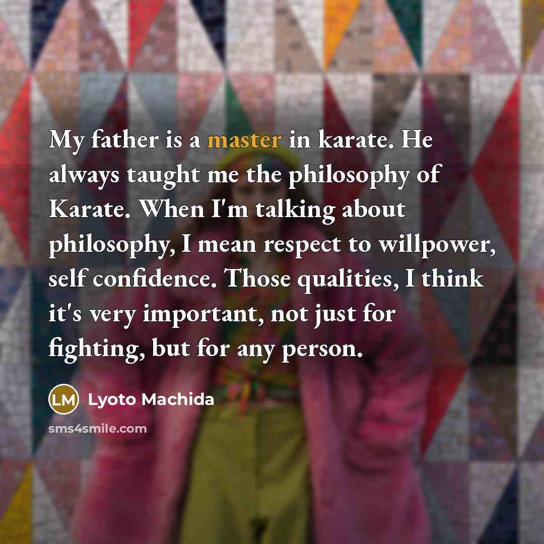 “My father is a master in karate. He always taught…” quote by Lyoto Machida
