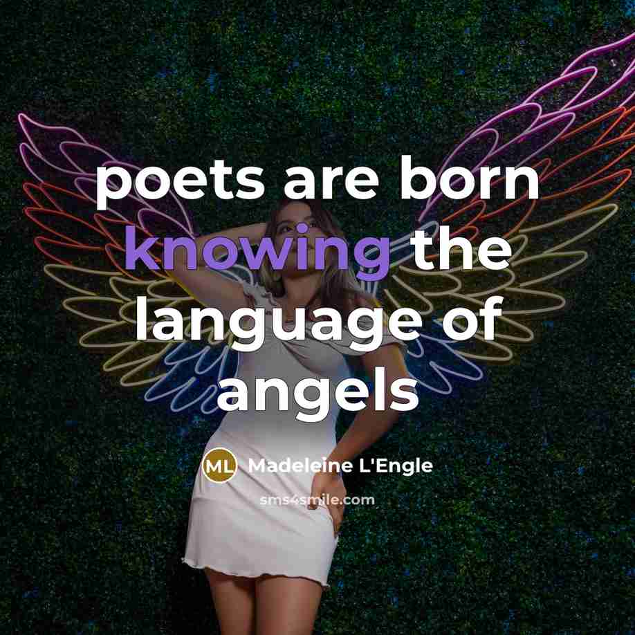 “poets are born knowing the language of angels…” quote by Madeleine L'Engle