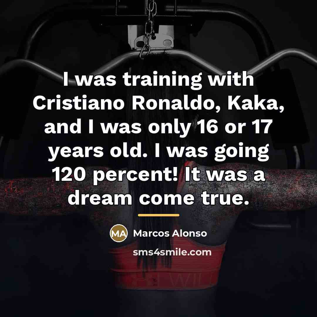 “I was training with Cristiano Ronaldo, Kaka, and I was…” quote by Marcos Alonso