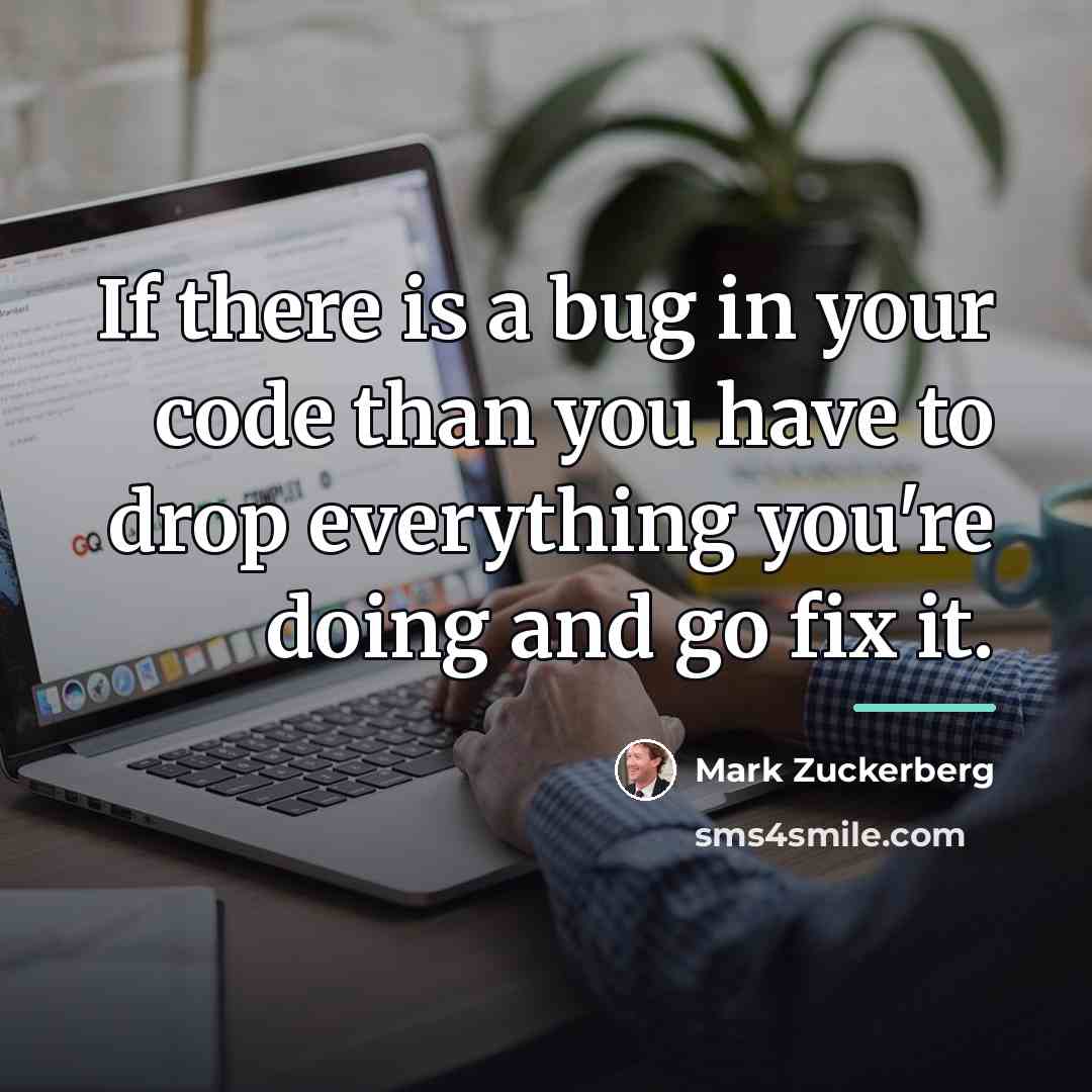 “If there is a bug in your code than you…” quote by Mark Zuckerberg
