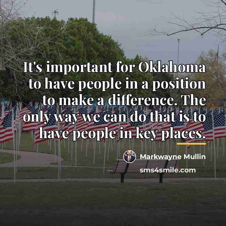 “It's important for Oklahoma to have people in a position…” quote by Markwayne Mullin