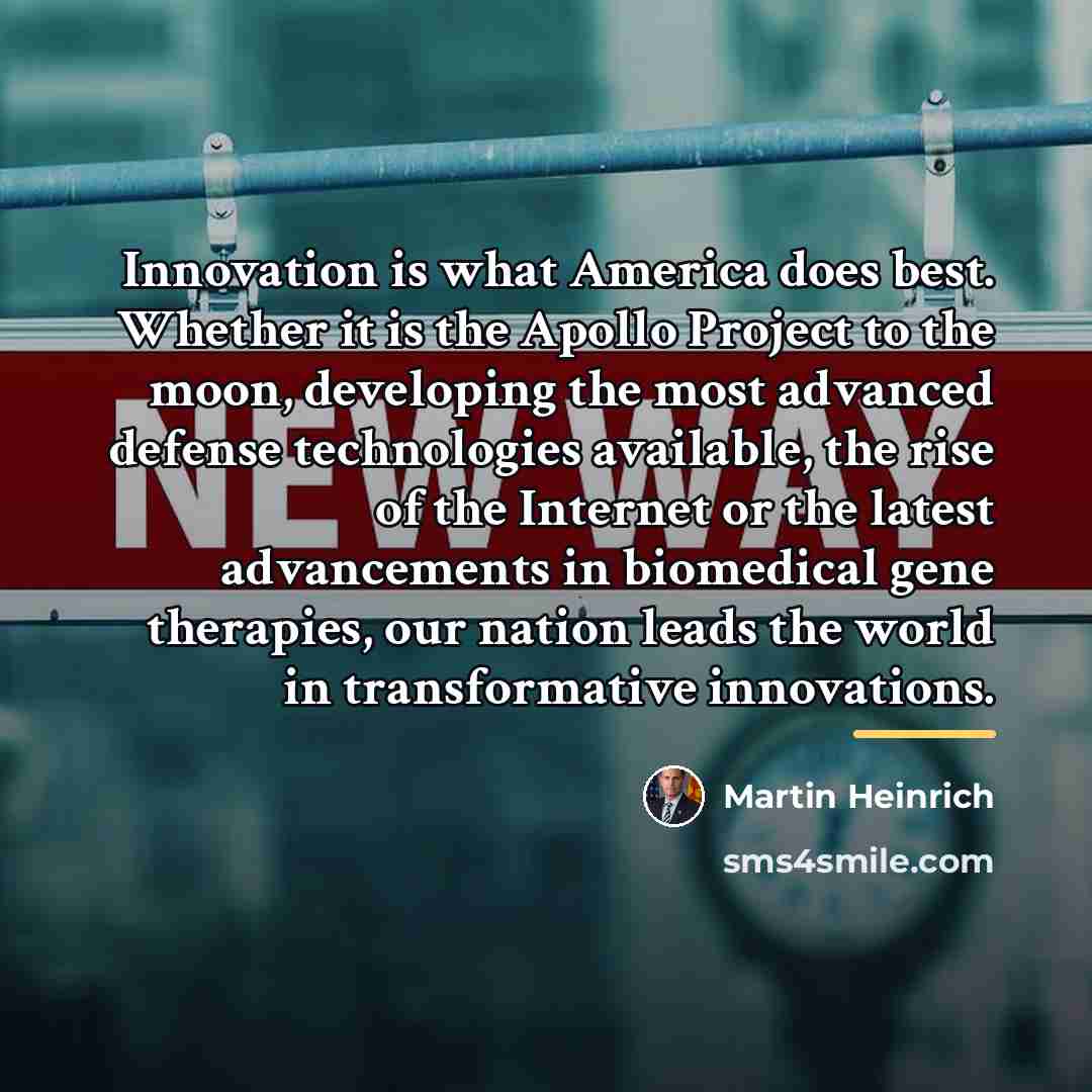 “Innovation is what America does best. Whether it is the…” quote by Martin Heinrich
