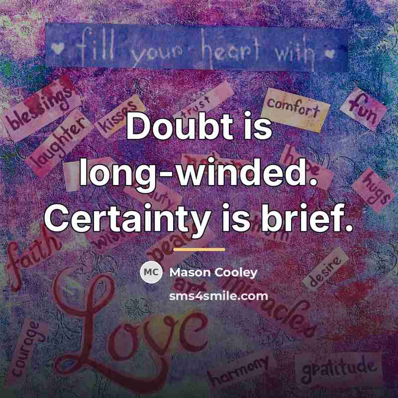 “Doubt is long-winded. Certainty is brief.…” quote by Mason Cooley