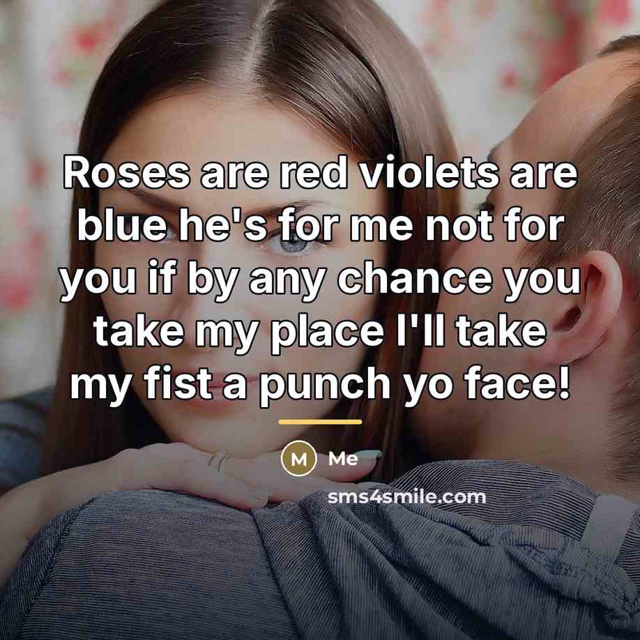 “Roses are red violets are blue he's for me not…” quote by Me