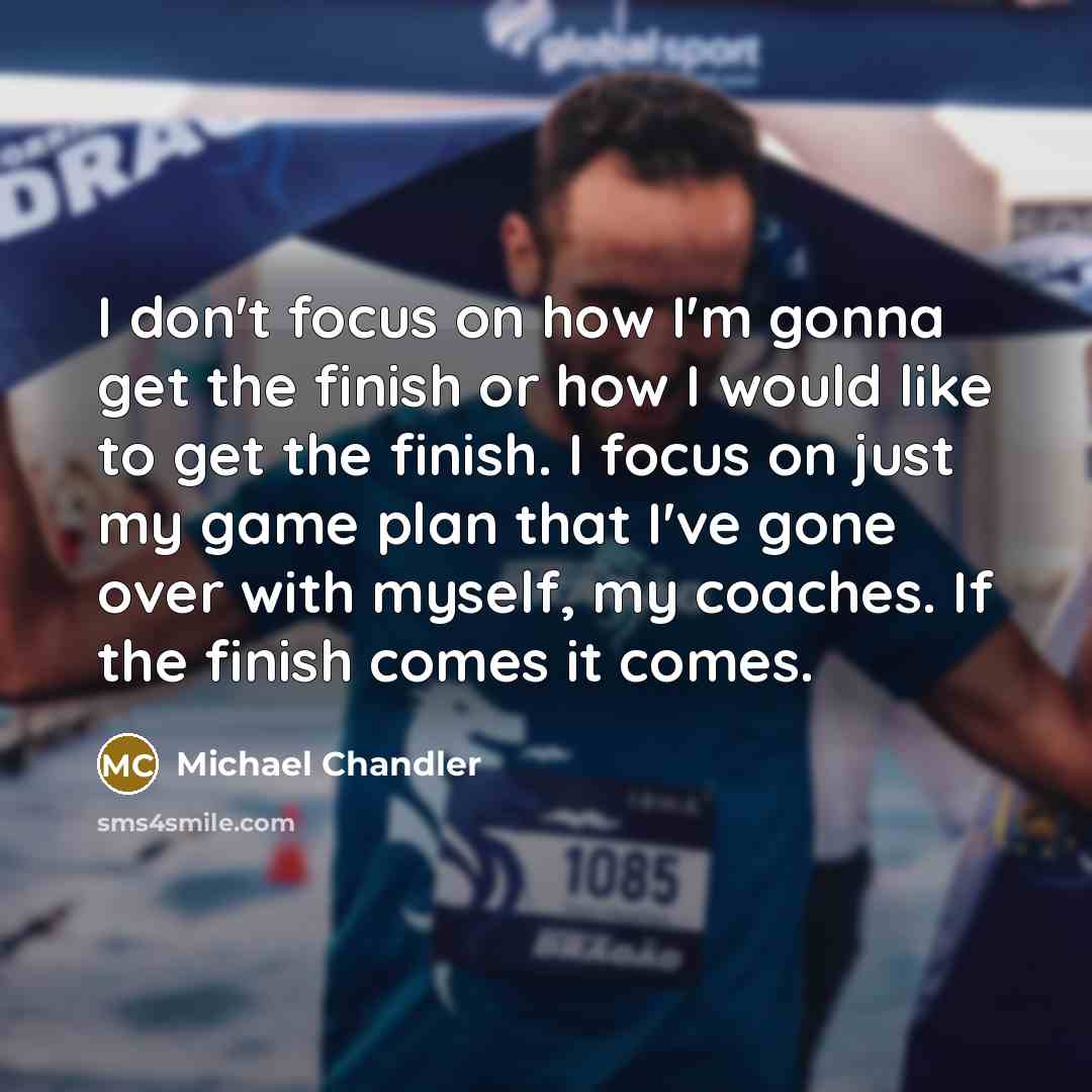 “I don't focus on how I'm gonna get the finish…” quote by Michael Chandler
