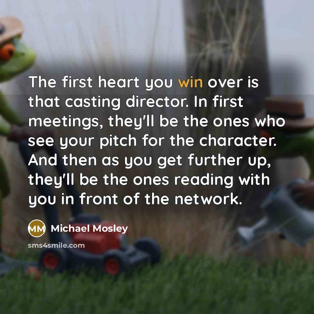 “The first heart you win over is that casting director.…” quote by Michael Mosley