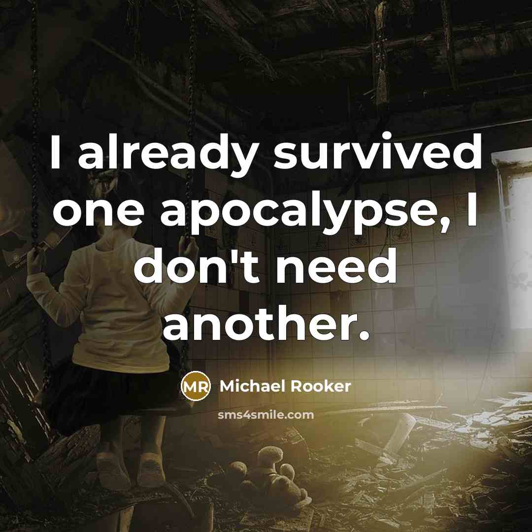 “I already survived one apocalypse, I don't need another.…” quote by Michael Rooker