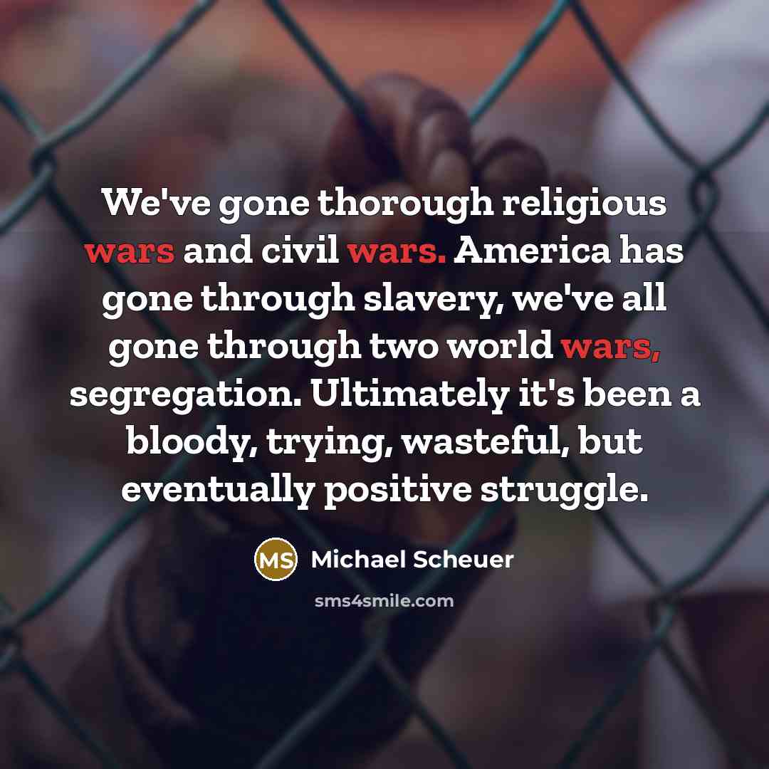 “We've gone thorough religious wars and civil wars. America has…” quote by Michael Scheuer