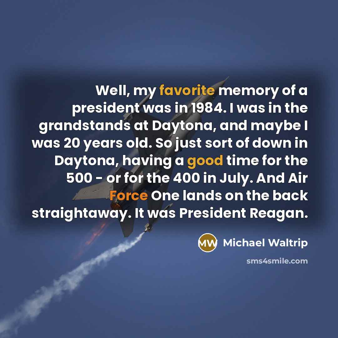 “Well, my favorite memory of a president was in 1984.…” quote by Michael Waltrip