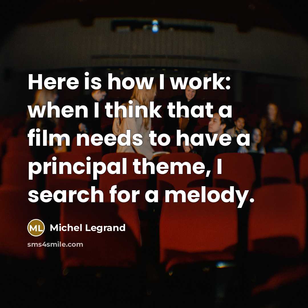 “Here is how I work: when I think that a…” quote by Michel Legrand