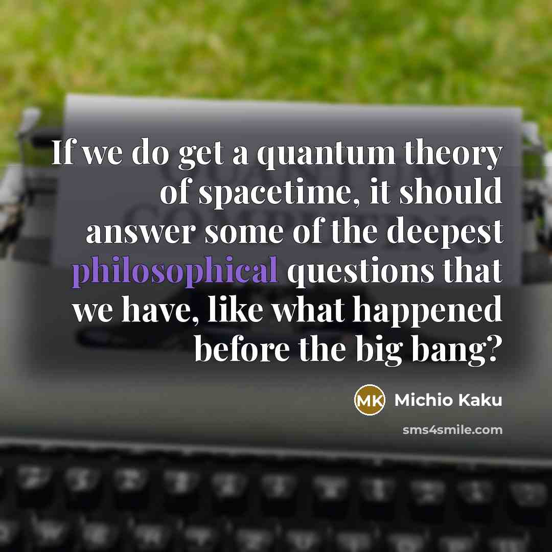 “If we do get a quantum theory of spacetime, it…” quote by Michio Kaku