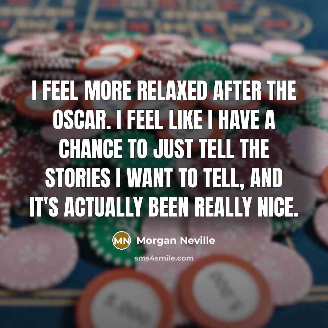 “I feel more relaxed after the Oscar. I feel like…” quote by Morgan Neville