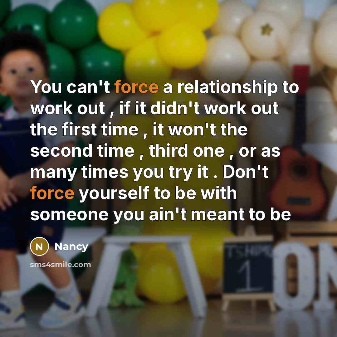 “You can't force a relationship to work out , if…” quote by Nancy