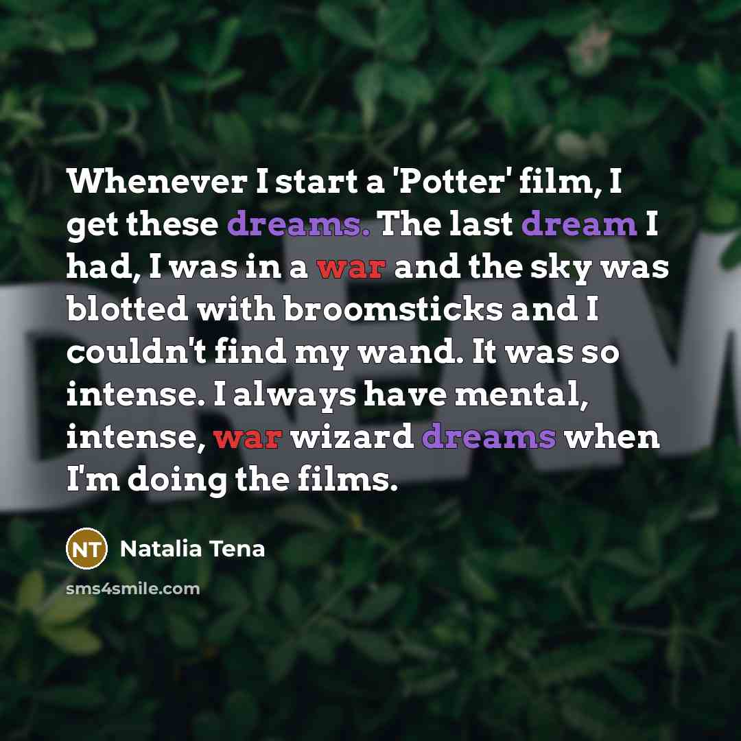 “Whenever I start a 'Potter' film, I get these dreams.…” quote by Natalia Tena