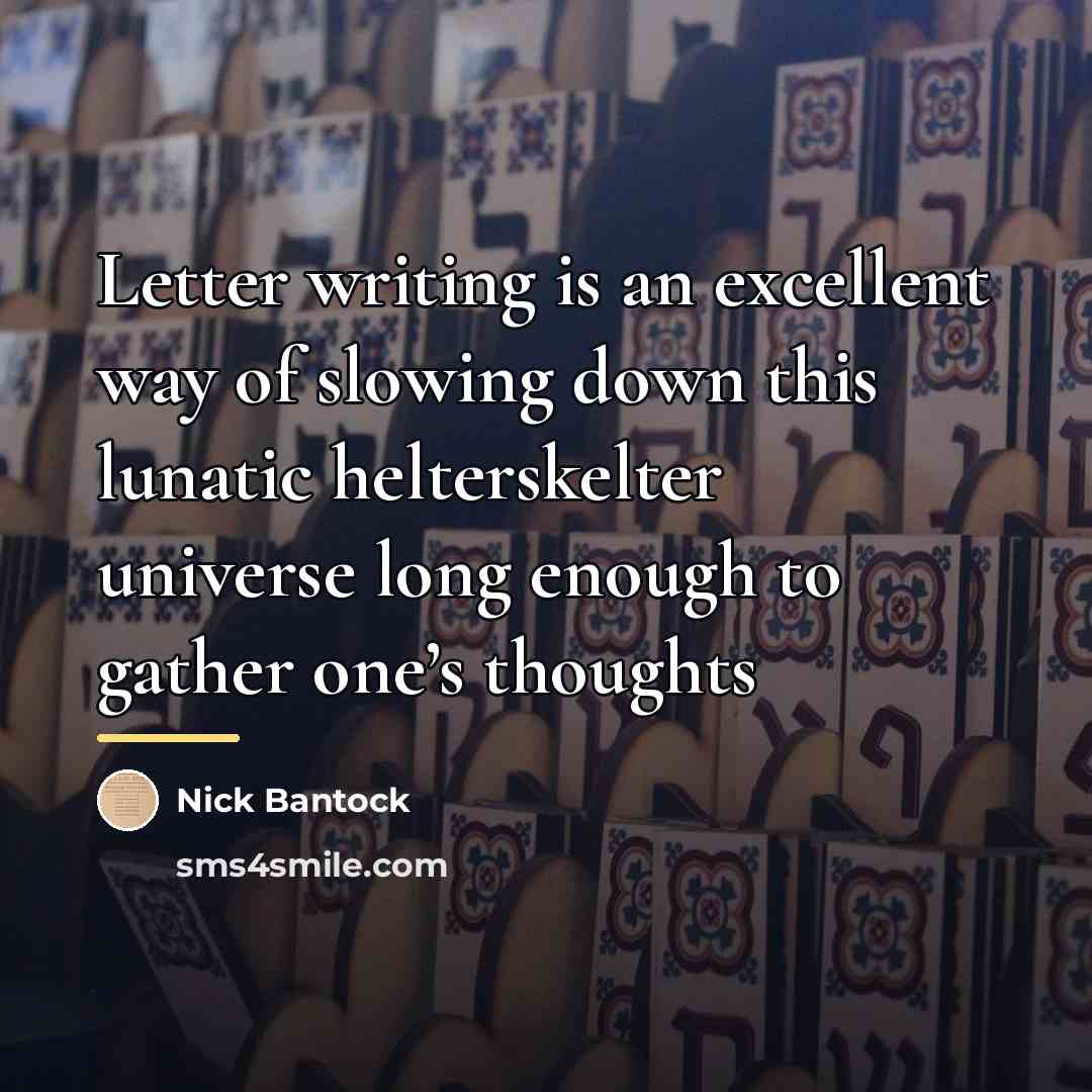 “Letter writing is an excellent way of slowing down this…” quote by Nick Bantock