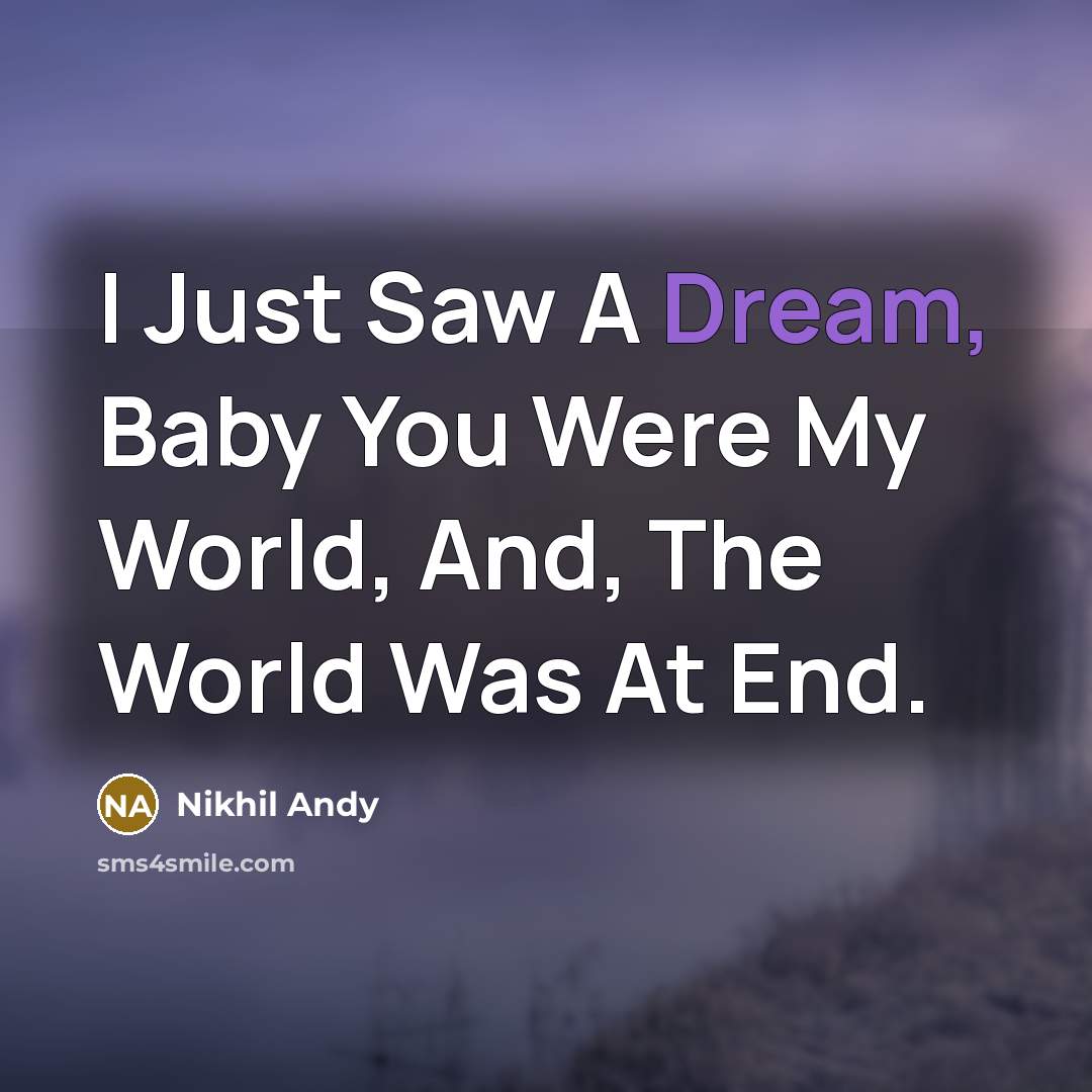 “I Just Saw A Dream, Baby You Were My World,…” quote by Nikhil Andy