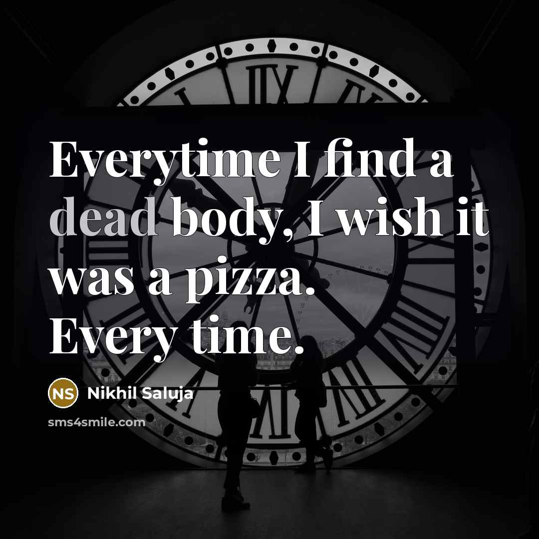 “Everytime I find a dead body, I wish it was…” quote by Nikhil Saluja