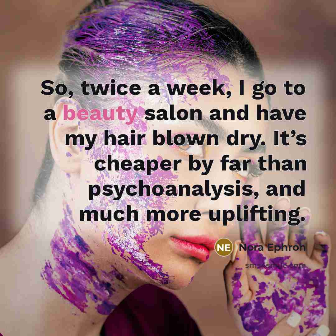 “So, twice a week, I go to a beauty salon…” quote by Nora Ephron