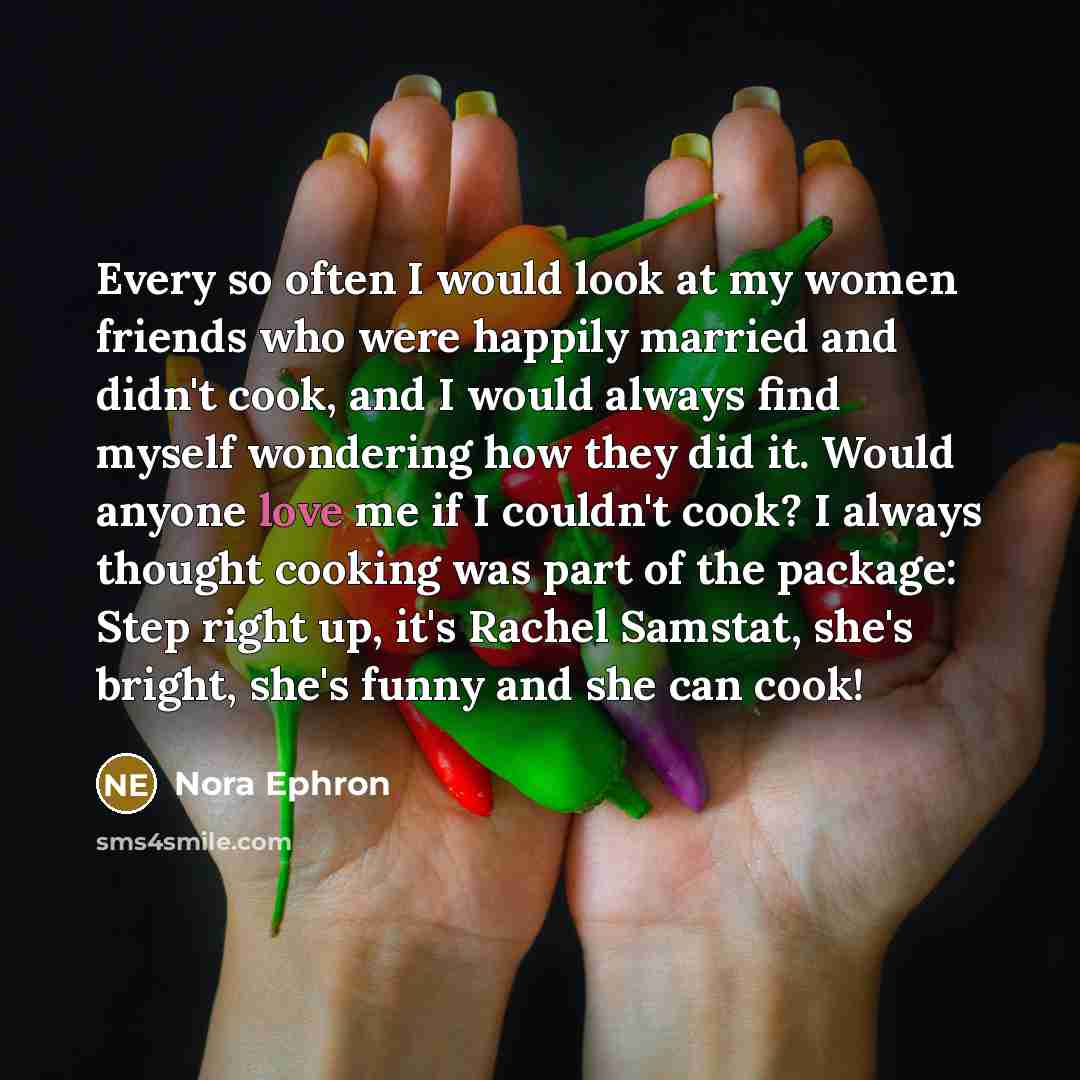“Every so often I would look at my women friends…” quote by Nora Ephron