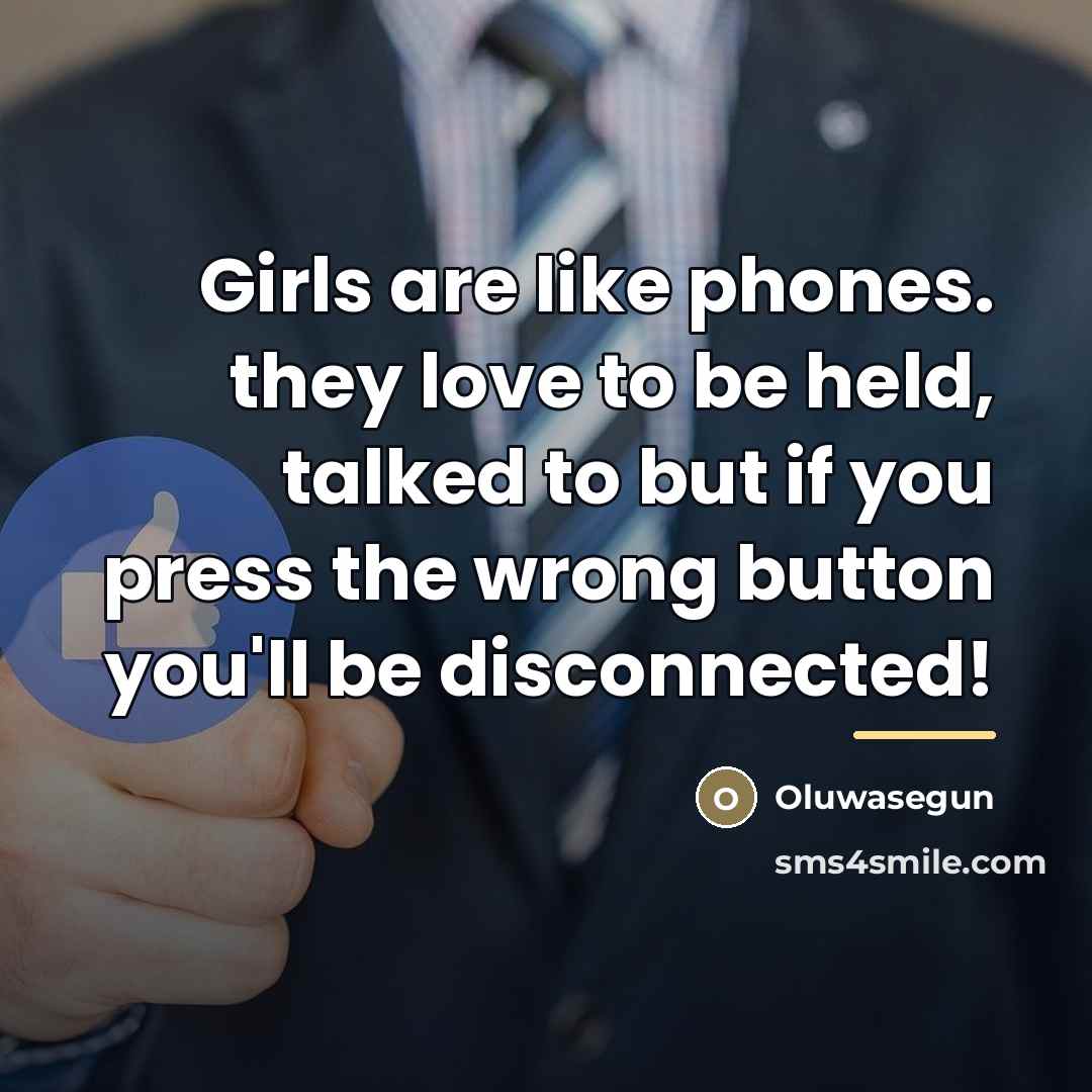 “Girls are like phones. they love to be held, talked…” quote by Oluwasegun