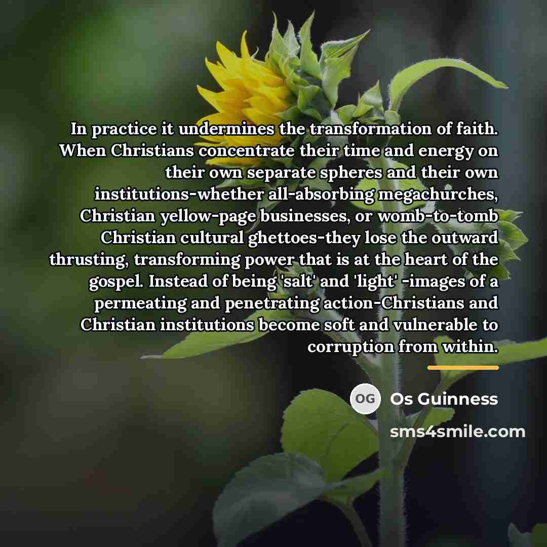 “In practice it undermines the transformation of faith. When Christians…” quote by Os Guinness